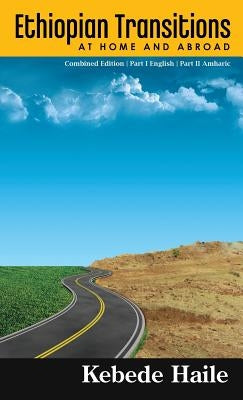 Ethiopian Transitions: At Home and Abroad by Haile, Kebede