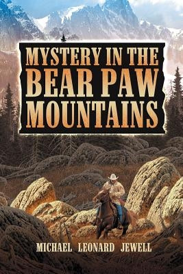 Mystery in the Bear Paw Mountains by Jewell, Michael Leonard