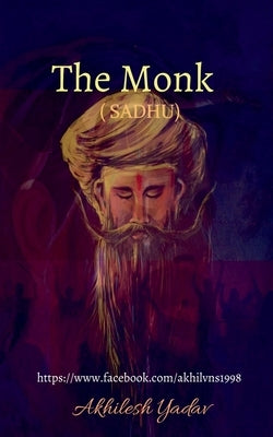 The Monk (SADHU): Sadhu by Yadav, Akhilesh