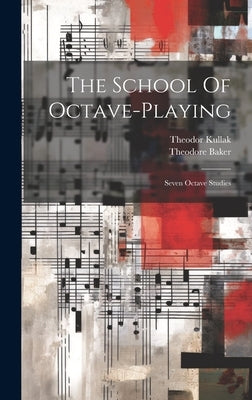 The School Of Octave-playing: Seven Octave Studies by Kullak, Theodor