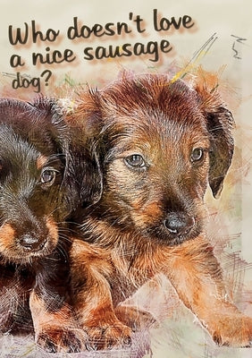 Who doesn't like a nice sausage dog? by Ainslie, Vivienne