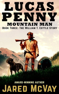 Lucas Penny Mountain Man: Book 3: The William T. Cottle Story by McVay, Jared