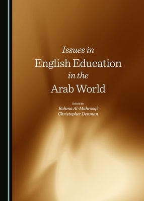 Issues in English Education in the Arab World by Al-Mahrooqi, Rahma