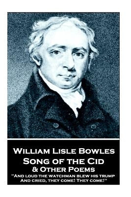 William Lisle Bowles - Song of the Cid & Other Poems: "And loud the watchman blew his trump, And cried, they come! They come!" by Bowles, William Lisle
