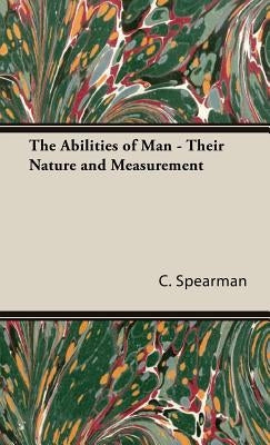 The Abilities of Man - Their Nature and Measurement by Spearman, C.
