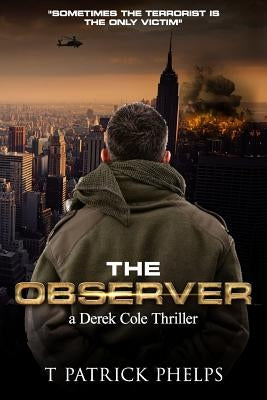 The Observer: a Derek Cole Suspense Thriller by Phelps, T. Patrick