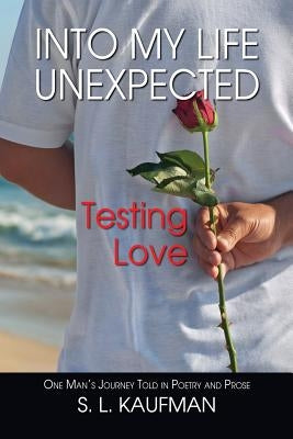 Into My Life Unexpected, Testing Love by Kaufman, S. L.