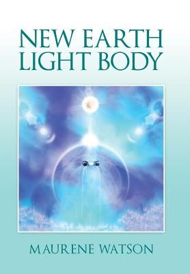 New Earth Light Body by Watson, Maurene