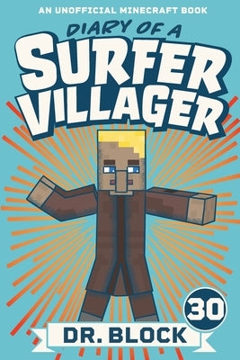 Diary of a Surfer Villager, Book 30: An Unofficial Minecraft Book by Block