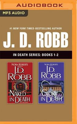 J. D. Robb: In Death Series, Books 1-2: Naked in Death, Glory in Death by Robb, J. D.