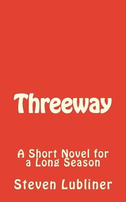 Threeway: A Short Novel for a Long Season by Lubliner, Steven
