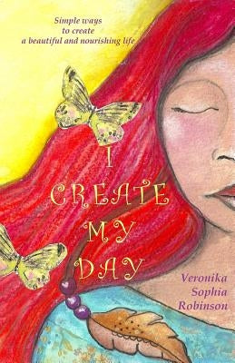 I Create My Day by Robinson, Veronika Sophia