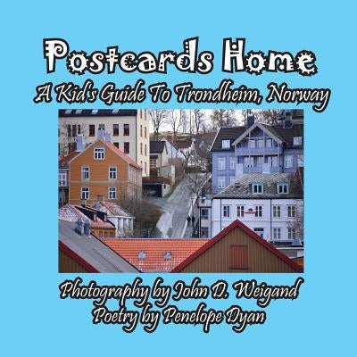 Postcards Home -- A Kid's Guide to Trondheim, Norway by Dyan, Penelope