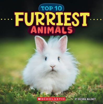 Furriest Animals (Wild World: Top 10) by Maloney, Brenna