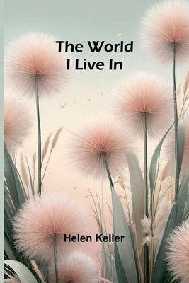 The World I Live In by Keller, Helen