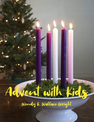 Advent with Kids by Wallace-Wright, Wendy K.