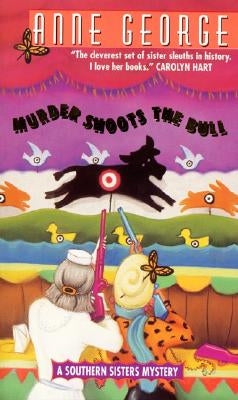 Murder Shoots the Bull: A Southern Sisters Mystery by George, Anne