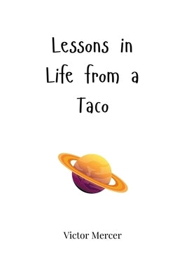Lessons in Life from a Taco by Mercer, Victor