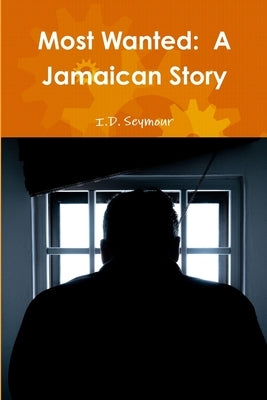 Most Wanted: A Jamaican Story by Seymour, I. D.