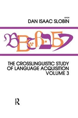The Crosslinguistic Study of Language Acquisition: Volume 3 by Slobin, Dan Isaac