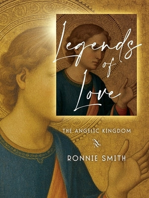 Legends of Love: The Angelic Kingdom by Smith, Ronnie