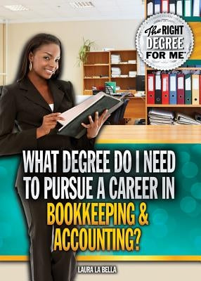What Degree Do I Need to Pursue a Career in Bookkeeping & Accounting? by La Bella, Laura