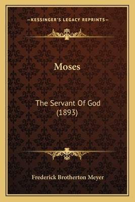 Moses: The Servant Of God (1893) by Meyer, Frederick Brotherton