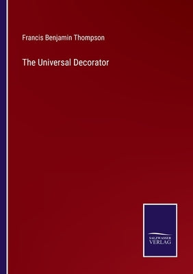 The Universal Decorator by Thompson, Francis Benjamin