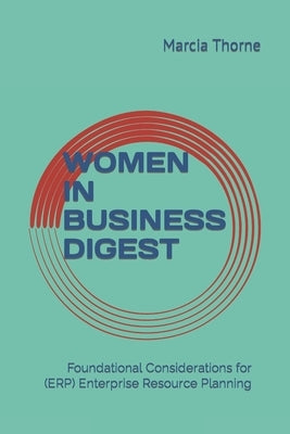 Women in Business Digest: Foundational Considerations for (ERP) Enterprise Resource Planning by Thorne, Marcia