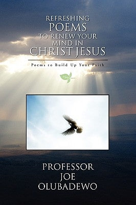 Refreshing Poems to Renew Your Mind in Christ Jesus by Olubadewo, Joe