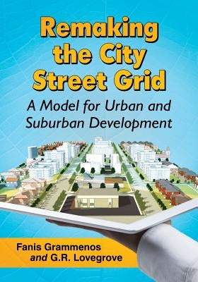 Remaking the City Street Grid: A Model for Urban and Suburban Development by Grammenos, Fanis