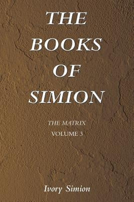 The Matrix: The Books of Simion Volume 3 by Simion, Ivory