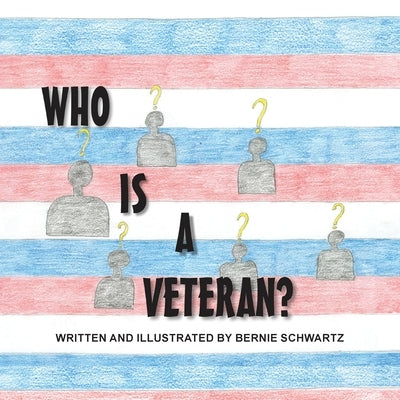 Who Is a Veteran? by Schwartz, Bernie