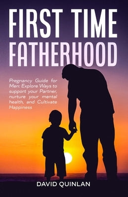 First Time Fatherhood by Quinlan, David
