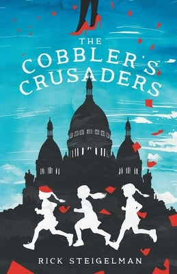 The Cobbler's Crusaders by Steigelman, Rick