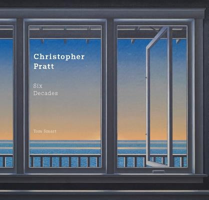 Christopher Pratt: Six Decades by Smart, Tom