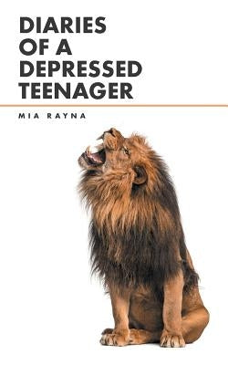Diaries of a Depressed Teenager by Rayna, Mia