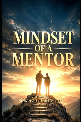 Mindset of a Mentor: 'Training People to Become the Best Version of Themselves' by Liley, Elisabeth
