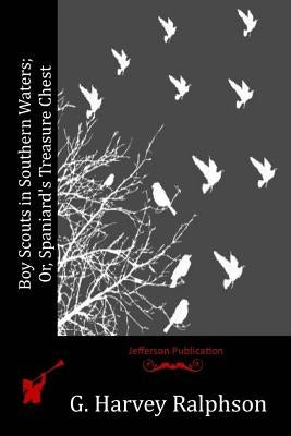 Boy Scouts in Southern Waters; Or, Spaniard's Treasure Chest by Ralphson, G. Harvey