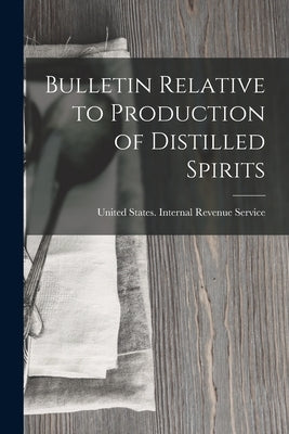 Bulletin Relative to Production of Distilled Spirits by United States Internal Revenue Service
