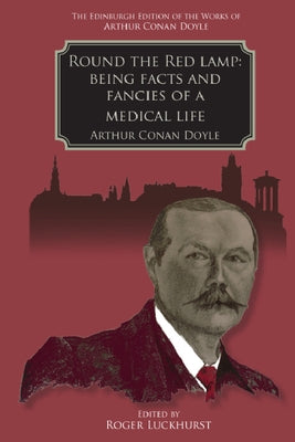Round the Red Lamp: Being Facts and Fancies of Medical Life by Conan Doyle, Arthur