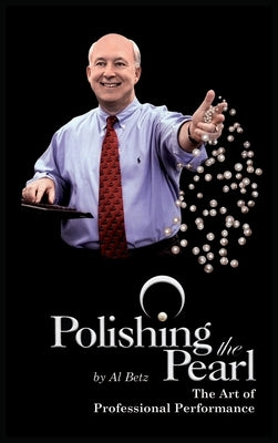 Polishing the Pearl: The Art of Professional Performance by Betz, Al