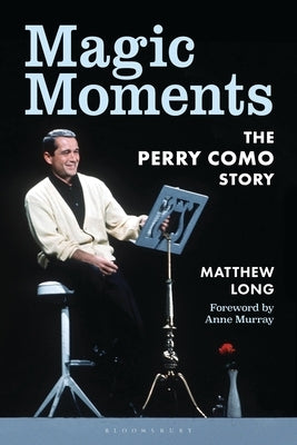 Magic Moments: The Perry Como Story by Long, Matthew