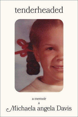 Tenderheaded: A Memoir by Davis, Michaela Angela