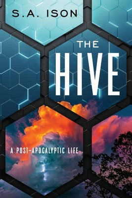 The Hive: A Post-Apocalyptic Life by Ison, S. a.