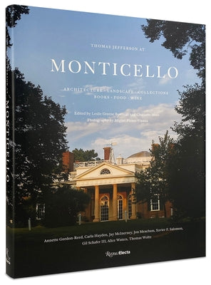 Thomas Jefferson at Monticello: Architecture, Landscape, Collections, Books, Food, Wine by Bowman, Leslie Greene