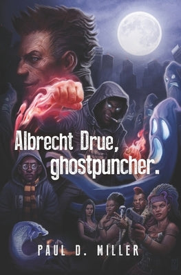 Albrecht Drue, ghostpuncher. by Miller, Paul D.