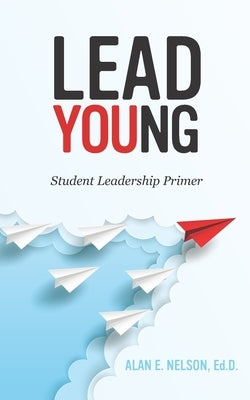 LeadYoung: Student Leadership Primer by Nelson, Alan E.