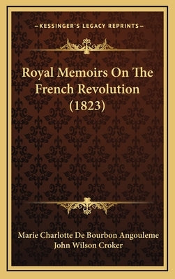 Royal Memoirs on the French Revolution (1823) by Angouleme, Marie Charlotte De Bourbon