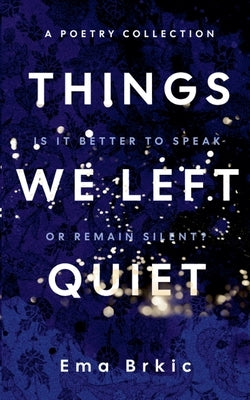 Things We Left Quiet by Brkic, Ema